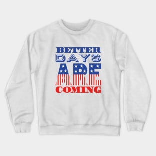 Better Days Are Coming 2021 USA Patriotic Flag Crewneck Sweatshirt